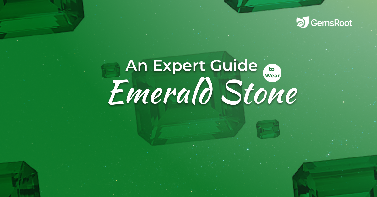 An Expert Guide to Wear Emerald Stone