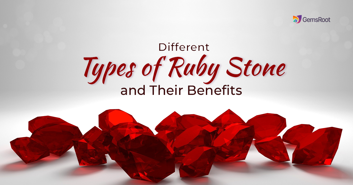 Different Types of Ruby Stone and Their Benefits